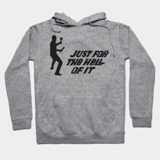 JUST FOR THE HELL OF IT Hoodie